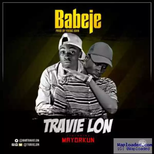 Travie Lon - Babeje ft. MayorKun (Prod. By Young John)